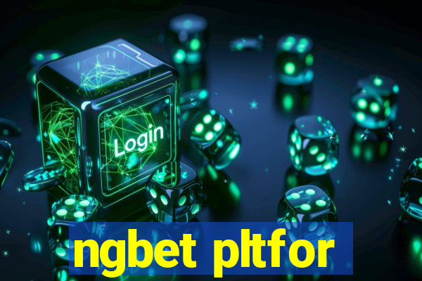 ngbet pltfor